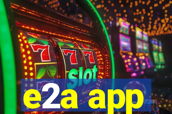 e2a app